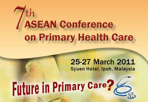 7th ASEAN Conference on Primary Health Care. 25-27 Mar 2011. Theme: Future in Primary Care?